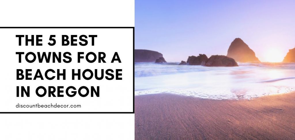 The 5 Best Towns in Oregon for a beach House